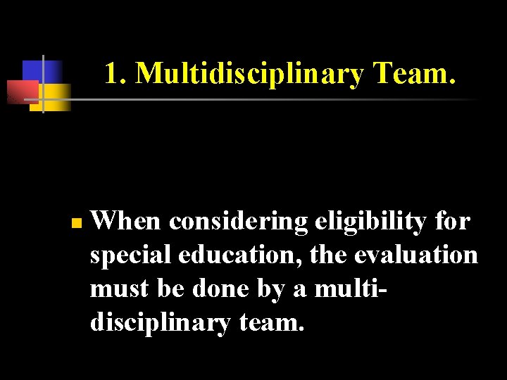 1. Multidisciplinary Team. n When considering eligibility for special education, the evaluation must be