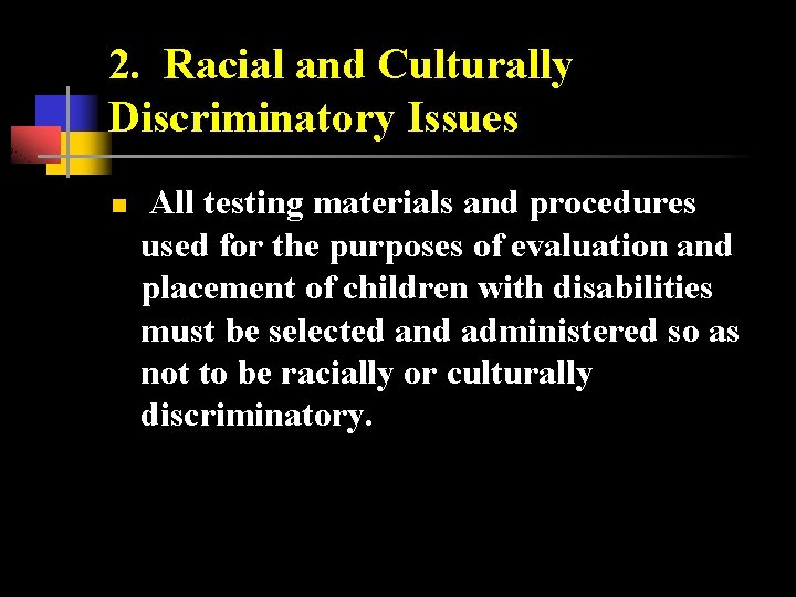 2. Racial and Culturally Discriminatory Issues n All testing materials and procedures used for