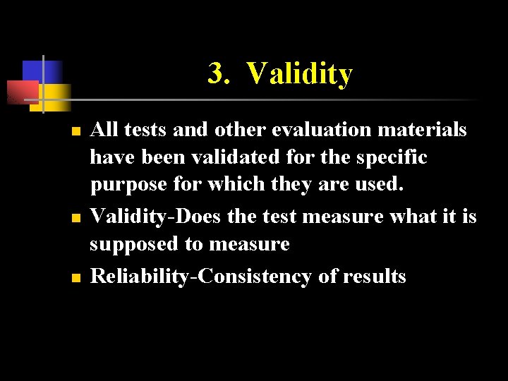 3. Validity n n n All tests and other evaluation materials have been validated