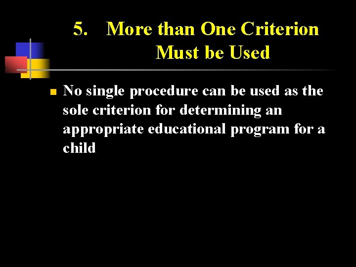 5. More than One Criterion Must be Used n No single procedure can be