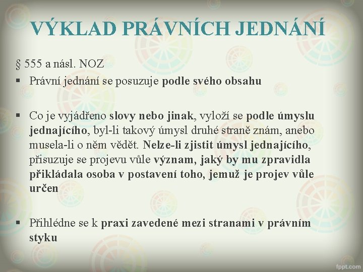 VÝKLAD PRÁVNÍCH JEDNÁNÍ § 555 a násl. NOZ § Právní jednání se posuzuje podle