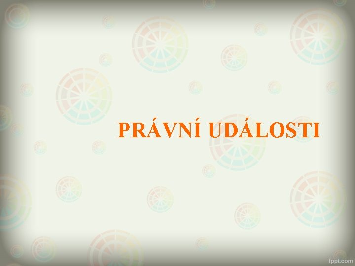 PRÁVNÍ UDÁLOSTI 