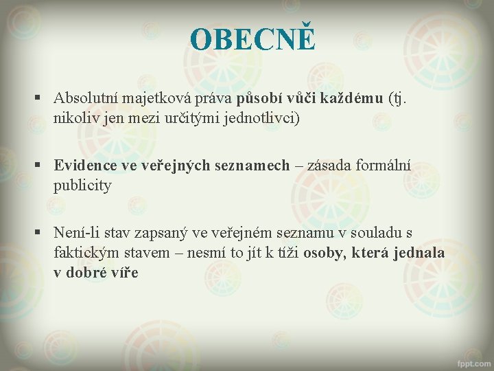 OBECNĚ § Absolutní majetková práva působí vůči každému (tj. nikoliv jen mezi určitými jednotlivci)