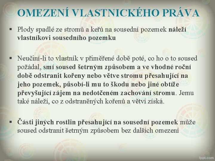 OMEZENÍ VLASTNICKÉHO PRÁVA § Plody spadlé ze stromů a keřů na sousední pozemek náleží