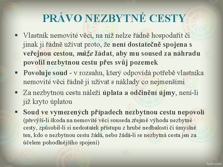 PRÁVO NEZBYTNÉ CESTY § Vlastník nemovité věci, na níž nelze řádně hospodařit či jinak