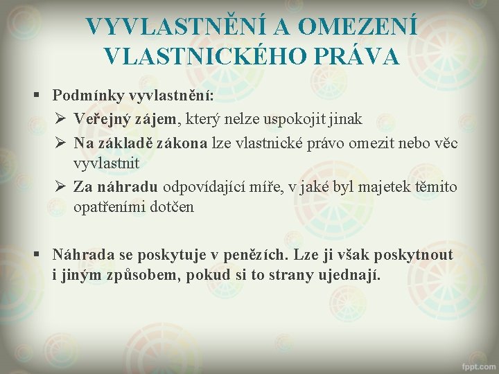 VYVLASTNĚNÍ A OMEZENÍ VLASTNICKÉHO PRÁVA § Podmínky vyvlastnění: Ø Veřejný zájem, který nelze uspokojit