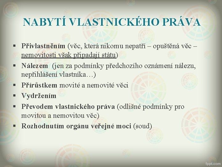 NABYTÍ VLASTNICKÉHO PRÁVA § Přivlastněním (věc, která nikomu nepatří – opuštěná věc – nemovitosti