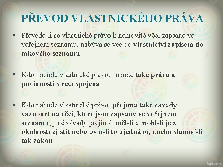 PŘEVOD VLASTNICKÉHO PRÁVA § Převede-li se vlastnické právo k nemovité věci zapsané ve veřejném