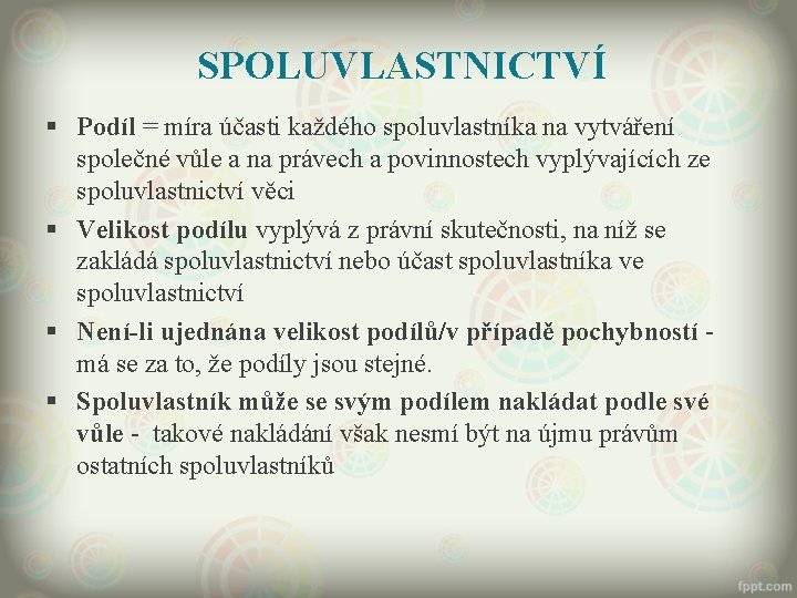 SPOLUVLASTNICTVÍ § Podíl = míra účasti každého spoluvlastníka na vytváření společné vůle a na