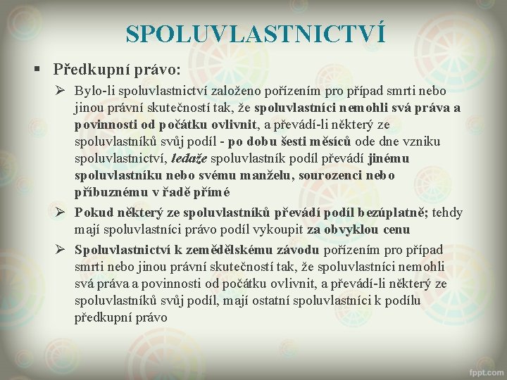 SPOLUVLASTNICTVÍ § Předkupní právo: Ø Bylo-li spoluvlastnictví založeno pořízením pro případ smrti nebo jinou