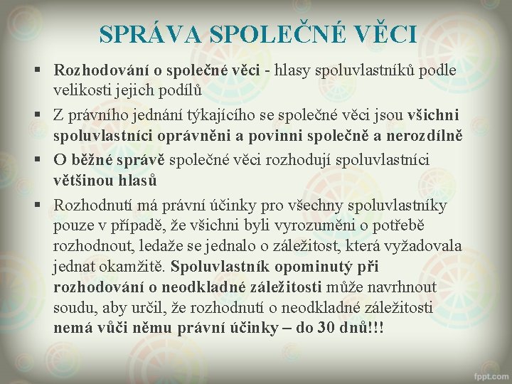 SPRÁVA SPOLEČNÉ VĚCI § Rozhodování o společné věci - hlasy spoluvlastníků podle velikosti jejich