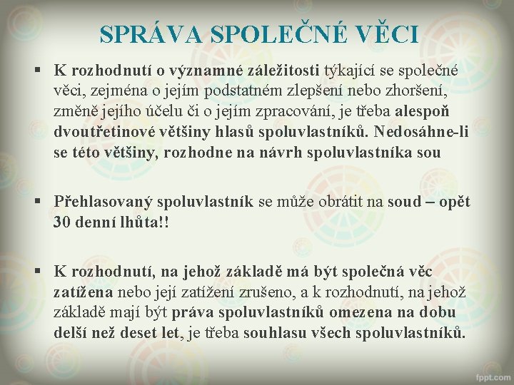 SPRÁVA SPOLEČNÉ VĚCI § K rozhodnutí o významné záležitosti týkající se společné věci, zejména