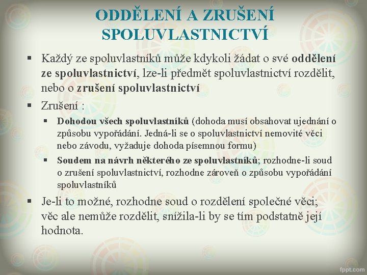 ODDĚLENÍ A ZRUŠENÍ SPOLUVLASTNICTVÍ § Každý ze spoluvlastníků může kdykoli žádat o své oddělení