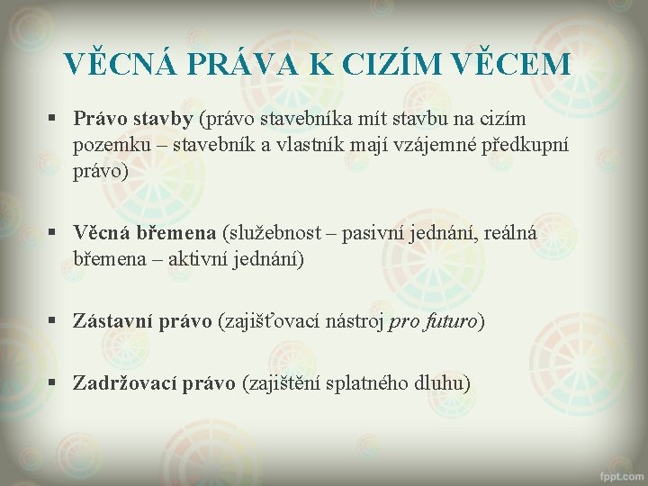 VĚCNÁ PRÁVA K CIZÍM VĚCEM § Právo stavby (právo stavebníka mít stavbu na cizím