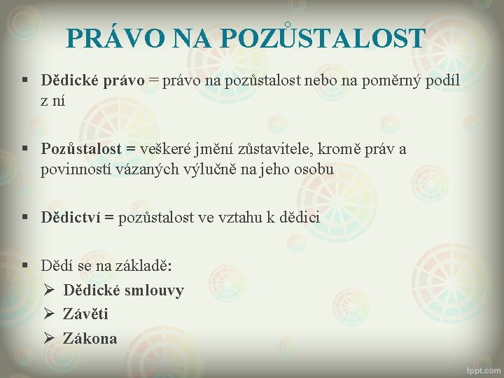 PRÁVO NA POZŮSTALOST § Dědické právo = právo na pozůstalost nebo na poměrný podíl