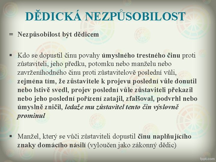 DĚDICKÁ NEZPŮSOBILOST = Nezpůsobilost být dědicem § Kdo se dopustil činu povahy úmyslného trestného