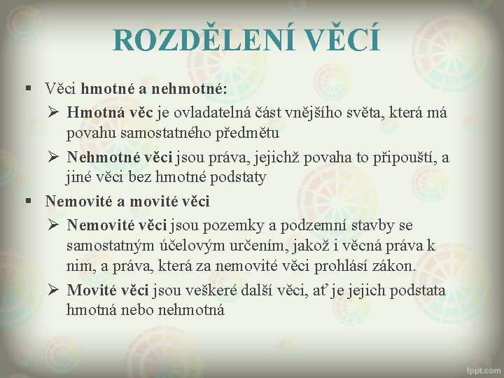 ROZDĚLENÍ VĚCÍ § Věci hmotné a nehmotné: Ø Hmotná věc je ovladatelná část vnějšího