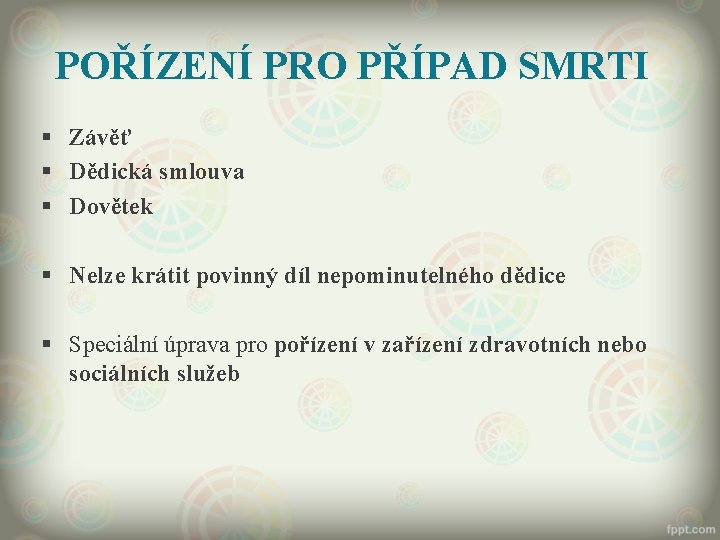 POŘÍZENÍ PRO PŘÍPAD SMRTI § Závěť § Dědická smlouva § Dovětek § Nelze krátit