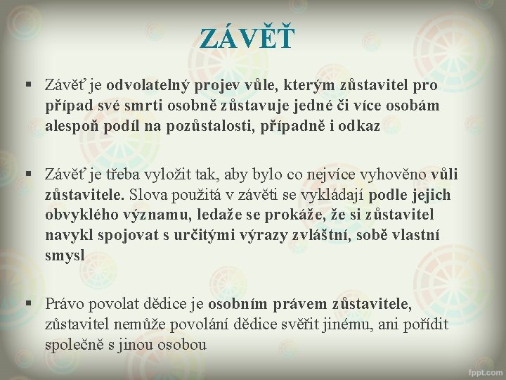 ZÁVĚŤ § Závěť je odvolatelný projev vůle, kterým zůstavitel pro případ své smrti osobně