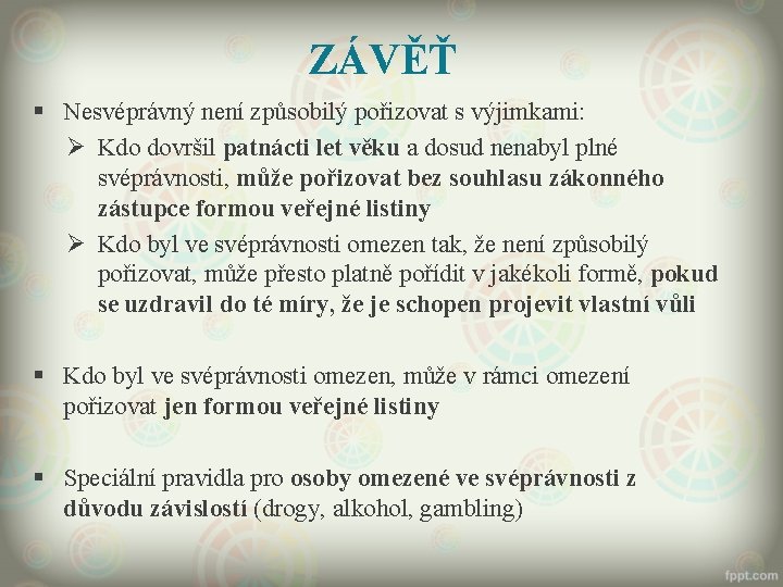 ZÁVĚŤ § Nesvéprávný není způsobilý pořizovat s výjimkami: Ø Kdo dovršil patnácti let věku