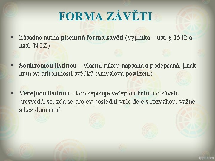 FORMA ZÁVĚTI § Zásadně nutná písemná forma závěti (výjimka – ust. § 1542 a