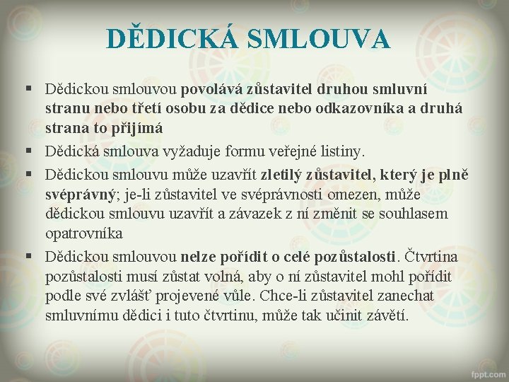 DĚDICKÁ SMLOUVA § Dědickou smlouvou povolává zůstavitel druhou smluvní stranu nebo třetí osobu za