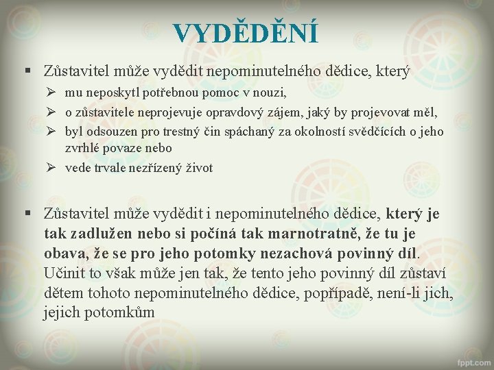 VYDĚDĚNÍ § Zůstavitel může vydědit nepominutelného dědice, který Ø mu neposkytl potřebnou pomoc v
