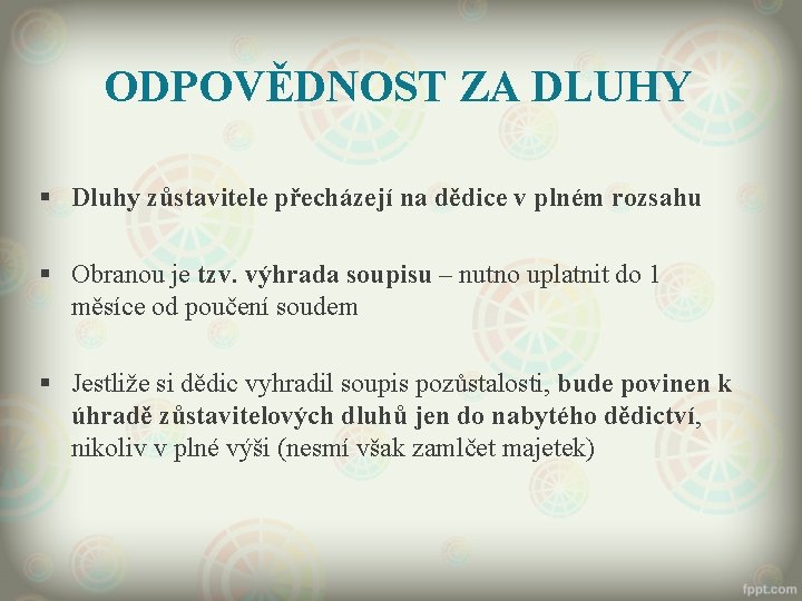 ODPOVĚDNOST ZA DLUHY § Dluhy zůstavitele přecházejí na dědice v plném rozsahu § Obranou