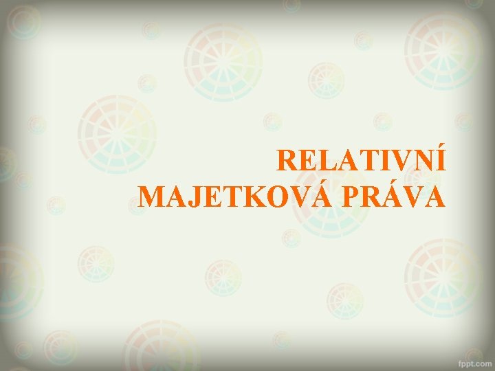 RELATIVNÍ MAJETKOVÁ PRÁVA 