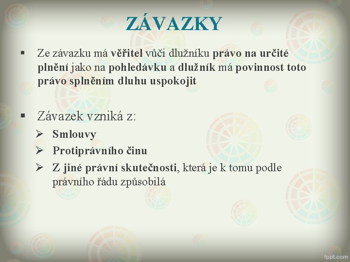 ZÁVAZKY § Ze závazku má věřitel vůči dlužníku právo na určité plnění jako na