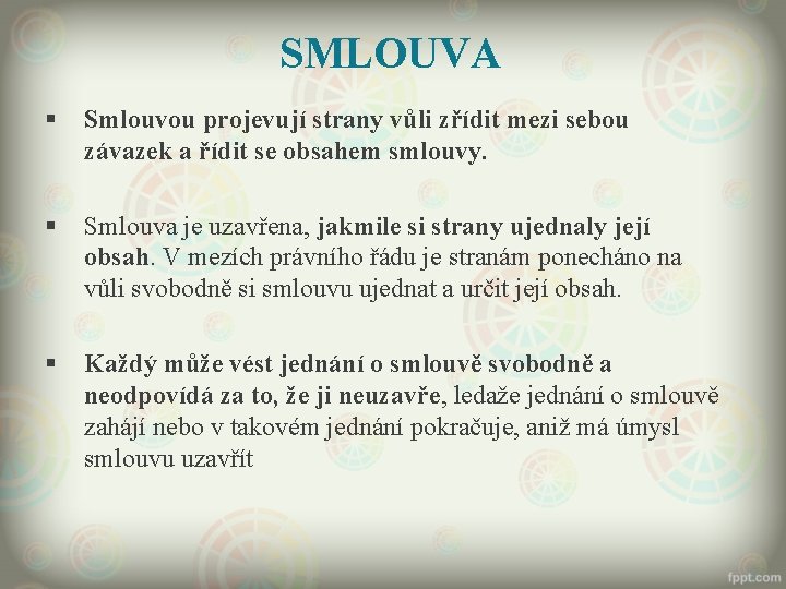 SMLOUVA § Smlouvou projevují strany vůli zřídit mezi sebou závazek a řídit se obsahem