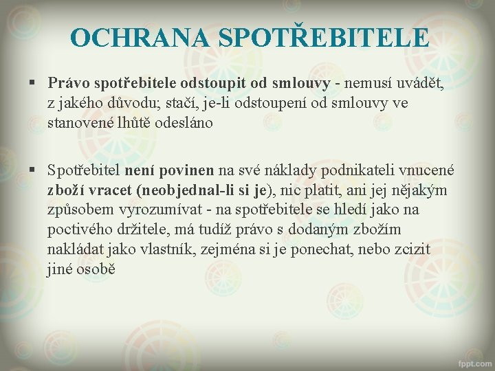 OCHRANA SPOTŘEBITELE § Právo spotřebitele odstoupit od smlouvy - nemusí uvádět, z jakého důvodu;