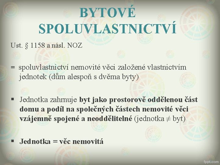 BYTOVÉ SPOLUVLASTNICTVÍ Ust. § 1158 a násl. NOZ = spoluvlastnictví nemovité věci založené vlastnictvím