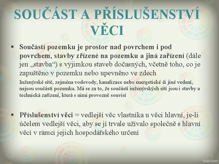 SOUČÁST A PŘÍSLUŠENSTVÍ VĚCI § Součástí pozemku je prostor nad povrchem i pod povrchem,