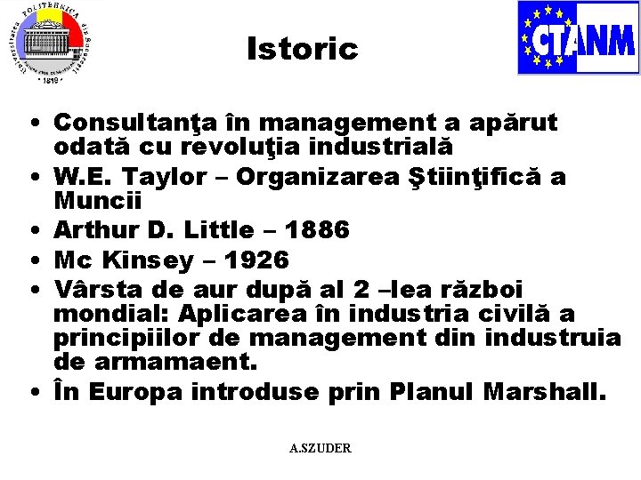 Istoric • Consultanţa în management a apărut odată cu revoluţia industrială • W. E.