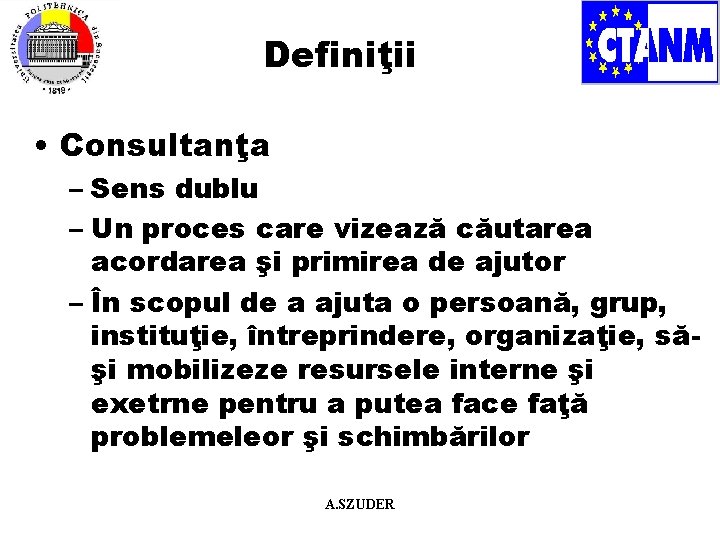 Definiţii • Consultanţa – Sens dublu – Un proces care vizează căutarea acordarea şi