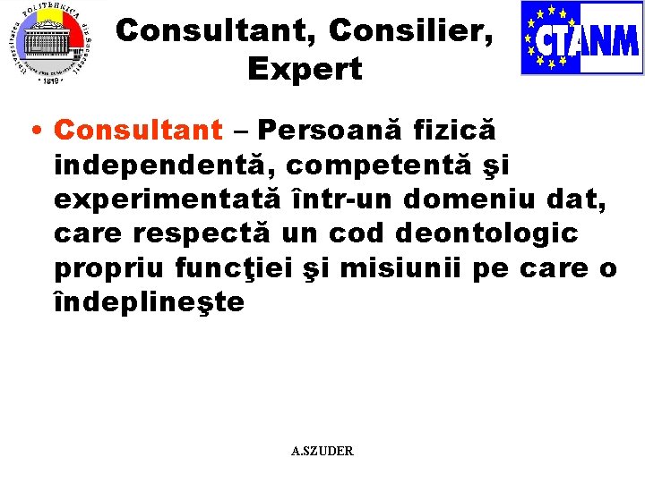 Consultant, Consilier, Expert • Consultant – Persoană fizică independentă, competentă şi experimentată într-un domeniu