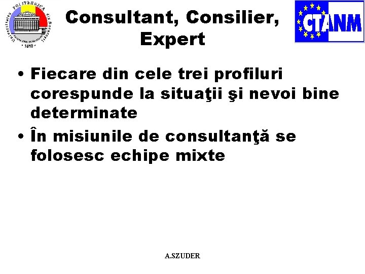 Consultant, Consilier, Expert • Fiecare din cele trei profiluri corespunde la situaţii şi nevoi