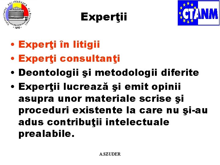 Experţii • • Experţi în litigii Experţi consultanţi Deontologii şi metodologii diferite Experţii lucrează