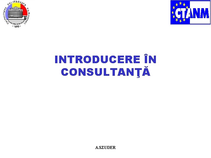 INTRODUCERE ÎN CONSULTANŢĂ A. SZUDER 