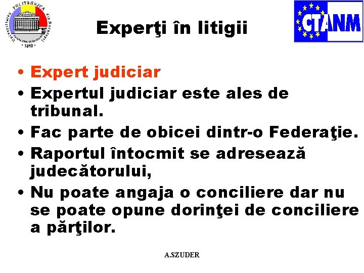 Experţi în litigii • Expert judiciar • Expertul judiciar este ales de tribunal. •