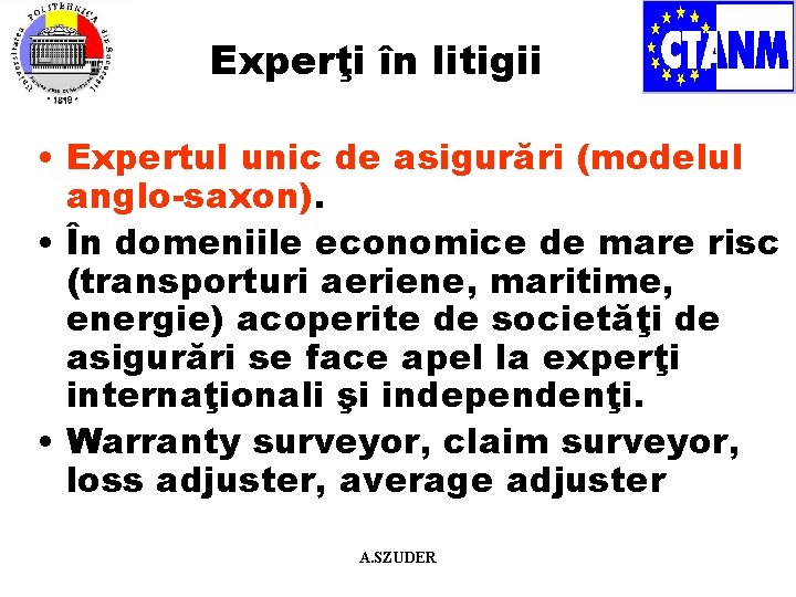 Experţi în litigii • Expertul unic de asigurări (modelul anglo-saxon). • În domeniile economice