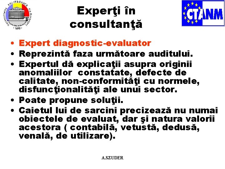 Experţi în consultanţă • Expert diagnostic-evaluator • Reprezintă faza următoare auditului. • Expertul dă