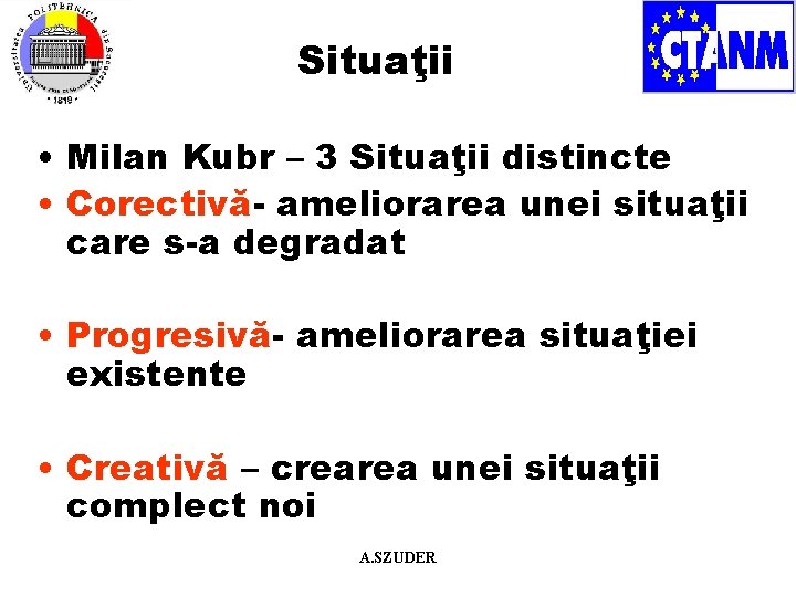 Situaţii • Milan Kubr – 3 Situaţii distincte • Corectivă- ameliorarea unei situaţii care