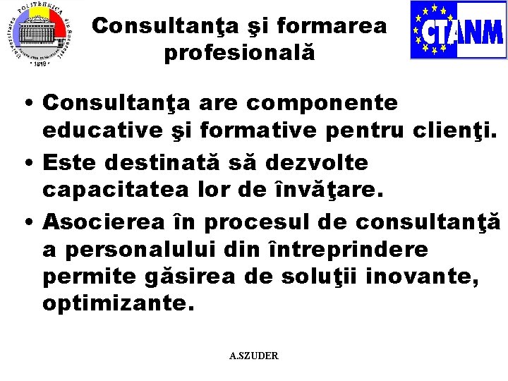 Consultanţa şi formarea profesională • Consultanţa are componente educative şi formative pentru clienţi. •