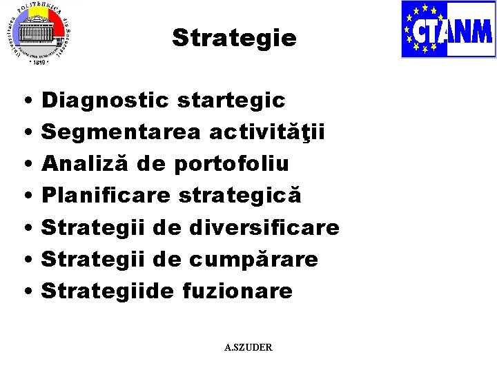 Strategie • • Diagnostic startegic Segmentarea activităţii Analiză de portofoliu Planificare strategică Strategii de