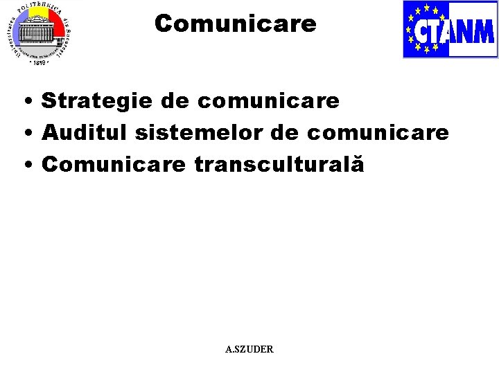 Comunicare • Strategie de comunicare • Auditul sistemelor de comunicare • Comunicare transculturală A.