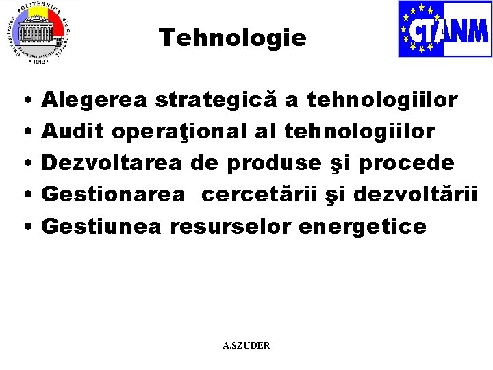 Tehnologie • • • Alegerea strategică a tehnologiilor Audit operaţional al tehnologiilor Dezvoltarea de