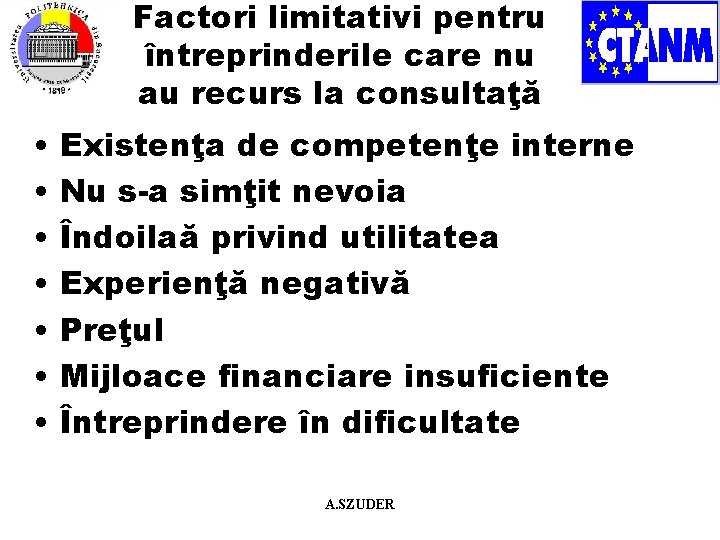 Factori limitativi pentru întreprinderile care nu au recurs la consultaţă • • Existenţa de