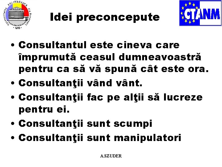 Idei preconcepute • Consultantul este cineva care împrumută ceasul dumneavoastră pentru ca să vă